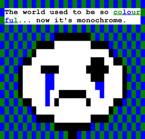 A crying stickman is against a blue & green checkerboard background. Tears are coming out of his eyes, more so from his closed left eye, and he says "The world used to be so colourful... now it's monochrome."